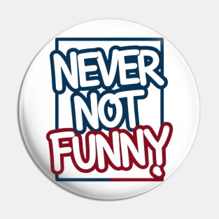 Never Not Funny Pin