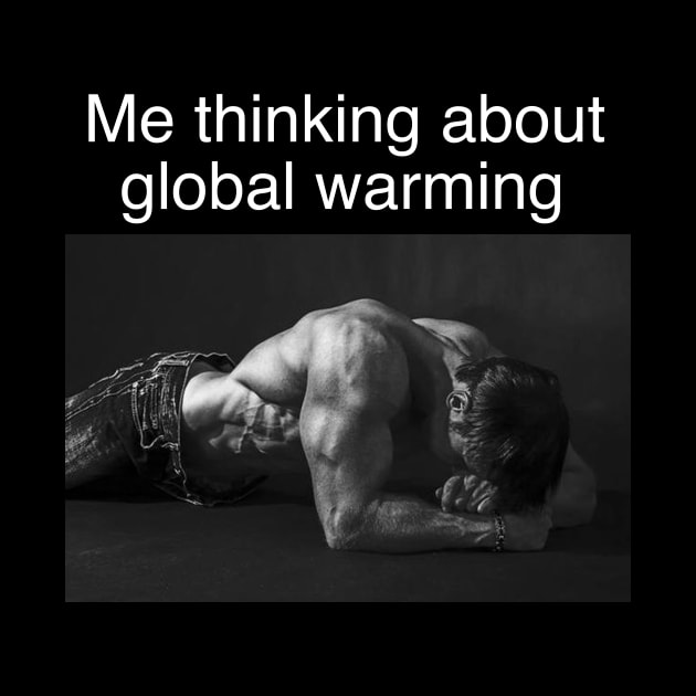 Me Thinking About Global Warming Funny Meme by Hamza Froug