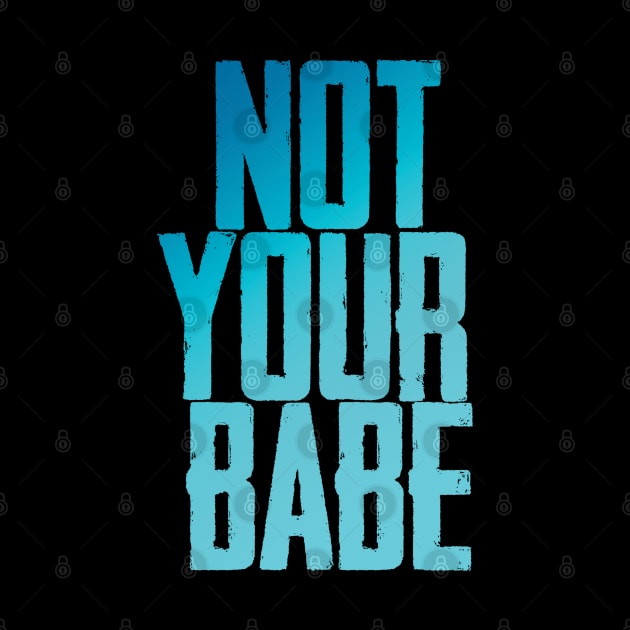 Not your babe by Finito_Briganti