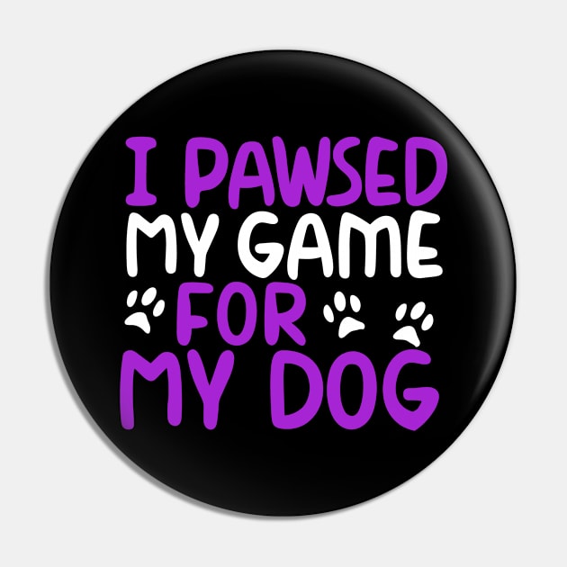 I Pawsed My Game For My Dog Pin by pako-valor