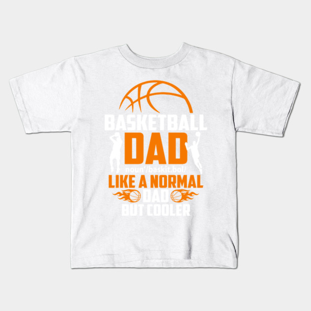 Basketball Dad Like A Normal Dad But Cooler T Shirt Basketball