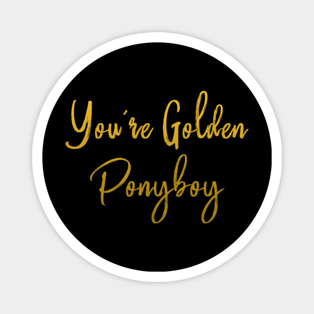 You Re Golden Ponyboy Stay Gold Ponyboy Youre Golden Ponyboy