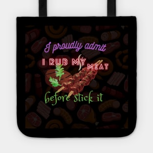 I proudly admit i rub my meat before stick it Tote