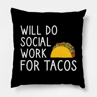 Will Do Social Work For Tacos Pillow