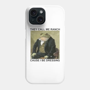 They Call Me Ranch Cause I Be Dressing T-Shirt Phone Case