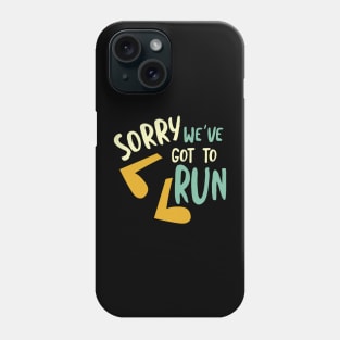 Running Pun Sorry We've Got to Run Phone Case