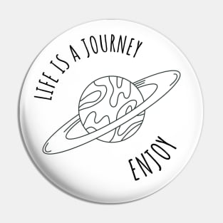 Life is a Journey Enjoy Space Motivational Quote Sticker Pin