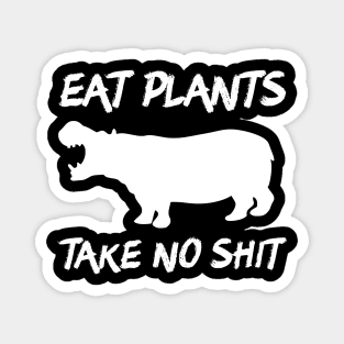 Eat Plants, Take No Shit Magnet