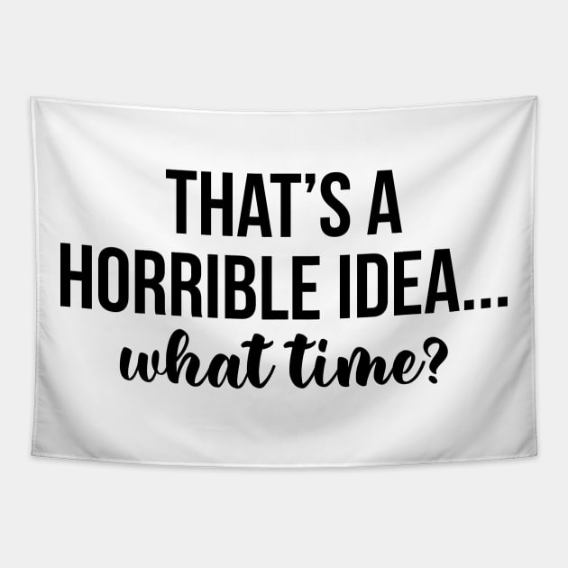 That's A Horrible Idea What Time Tapestry by irvtolles