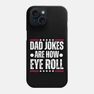 Dad Jokes Are how Eye Roll - Funny Father's Day Gag Gift for Dad Phone Case