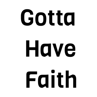 Gotta Have Faith T-Shirt