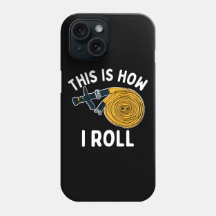 This Is How I Roll Firefighter Phone Case