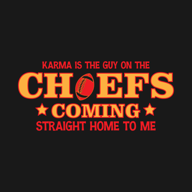 Karma Is The Guy On The Chiefs, Coming Straight Home to Me by printalpha-art