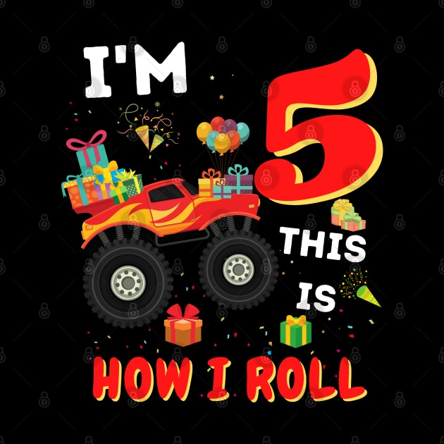 I'm 5 This Is How I Roll, 5 Year Old Boy Or Girl Monster Truck Gift by JustBeSatisfied