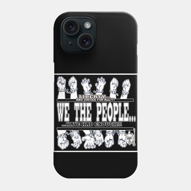 WE THE PEOPLE... HAVE HAD ENOUGH!!! Phone Case by DHARRIS68