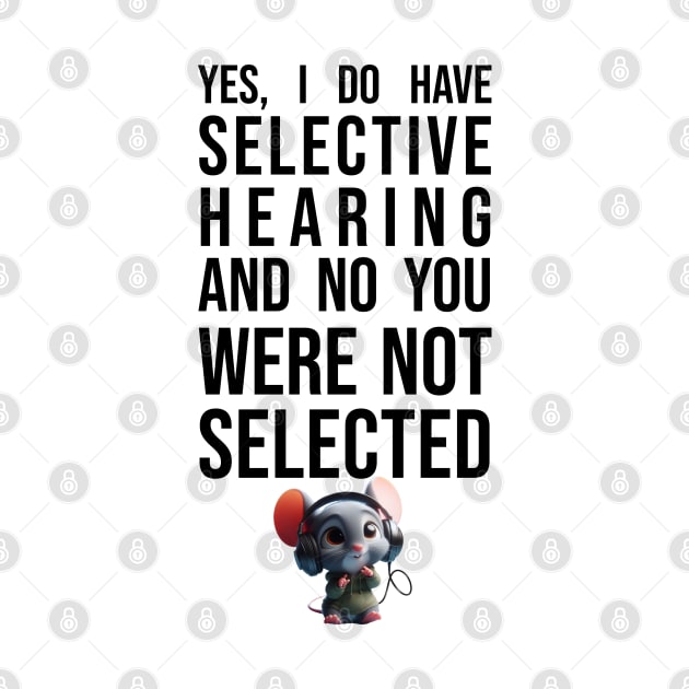 Selective Hearing - Funny - Cute Mouse by Adulting Sucks