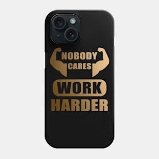 Nobody Cares Work Harder Phone Case