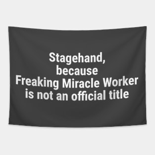 Stagehand, because Freaking Miracle Worker not an official title White Tapestry