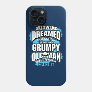 I Never Dreamed, Grumpy Old Man Phone Case