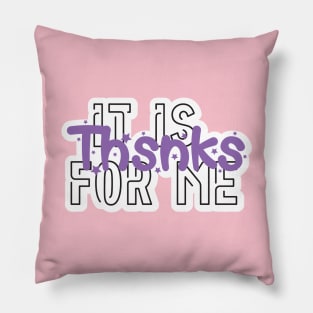 Tik tok quote, saying, meme, gift, thsnks, it is for me Pillow