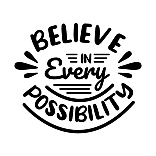 Believe In Every Possibility T-Shirt