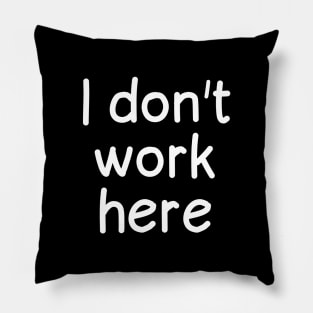 I don't work here Pillow