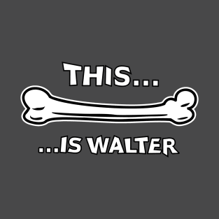 This...Is Walter T-Shirt