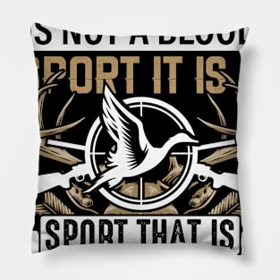Hunting Is Not A Blood Sport It Is A Sport That Is In My Blood Pillow