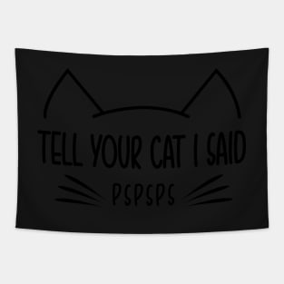 Tell Your Cat I Said Pspsps Car Vinyl Decal Bumper or glass Tapestry