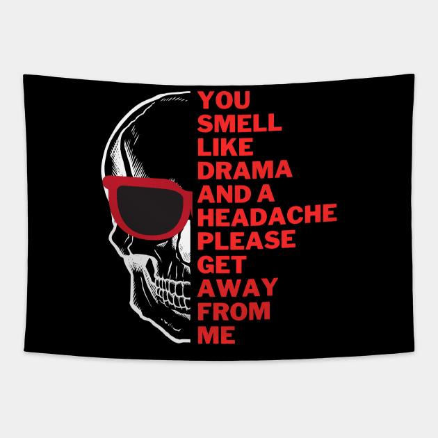 You Smell Like Drama And A Headache Please Get Away From Me Tapestry by 30.Dec
