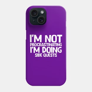 I'm not procrastinating I'm doing side quests Phone Case