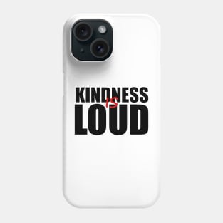 KINDNESS IS LOUD Phone Case