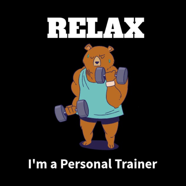 Relax, I'm a Personal Trainer by Bovo Crafts