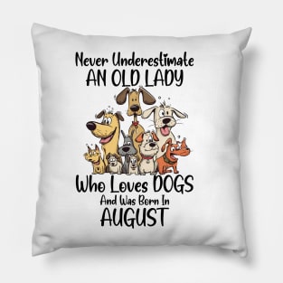 Never Underestimate An Old Lady Who Loves Dogs And Was Born In August Pillow