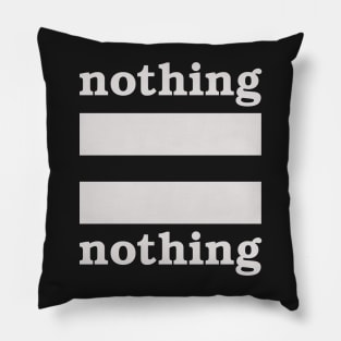 Nothing = Nothing Pillow