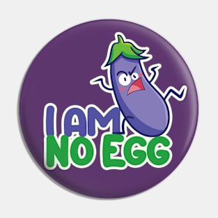 I am No Egg !! Pin