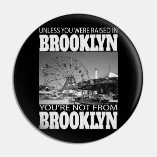 Unless You Were Raised In BROOKLYN You're Not From BROOKLYN Pin