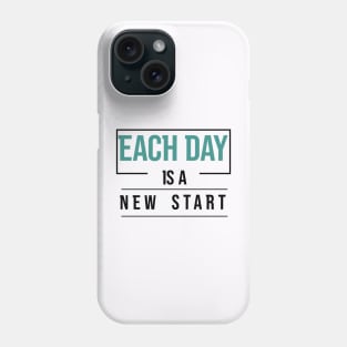 Each Day is a New Start Phone Case