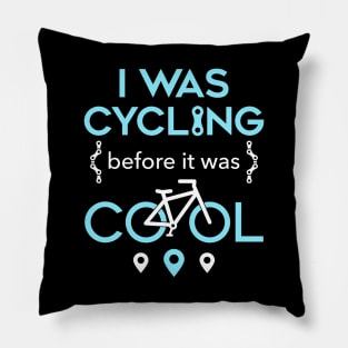 I Was Cycling Before It Was Cool Pillow