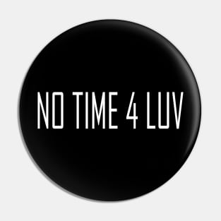 NO TIME 4 LUV Pin