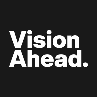 Vision Ahead. T-Shirt