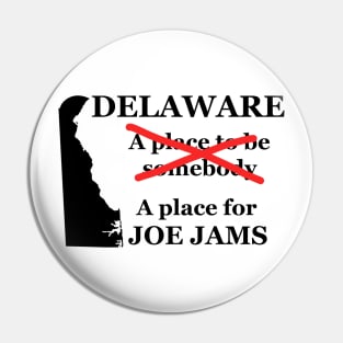 Delaware A Place To Be Somebody A Place For Joe Jams Black Lettering Presidential Humor 2020-2024 Pin