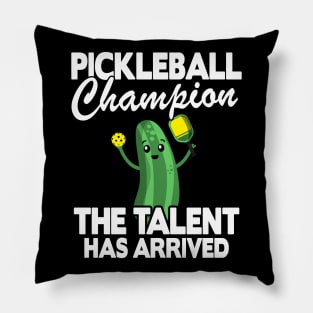 Pickleball Champion The Talent Has Arrived Funny Pickleball Pillow