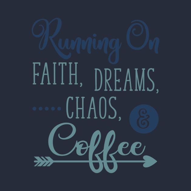 Running on Faith Dreams Chaos and Coffee by DANPUBLIC