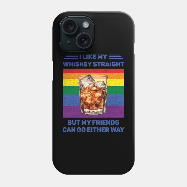 I Like My Whiskey Straight But My Friends Can Go Either Way LGBT Phone Case by Schoenberger Willard