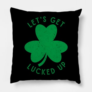 Let's Get Lucked Up St. Patrick's Day Pillow