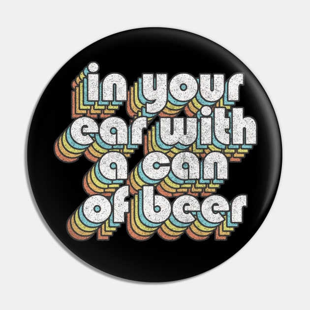 In Your Ear With A Can Of Beer / Retro TV Quotes Pin by DankFutura