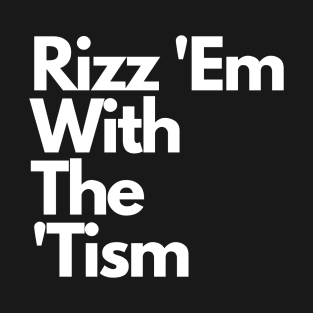 Rizz 'Em with the 'Tism T-Shirt