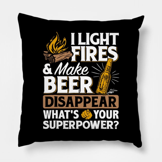 I Light Fires _ Make Beer Disappear - Funny Camping Gift Pillow by HomerNewbergereq