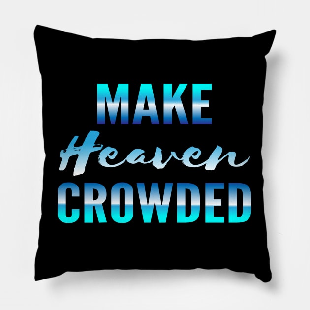 Make heaven crowded, God, Heaven Pillow by Lekrock Shop